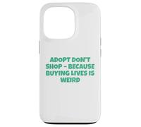 Adoptez, ne Faites Pas d'achats Parce qu'acheter des Vies, C'est Bizarre Coque pour iPhone 13 Pro