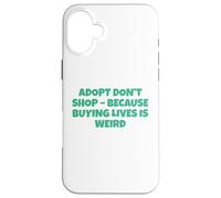 Adoptez, ne Faites Pas d'achats Parce qu'acheter des Vies, C'est Bizarre Coque pour iPhone 16 Plus