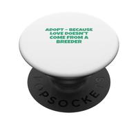 Adoptez Parce Que l'amour ne Vient Pas d'un éleveur PopSockets PopGrip Adhésif