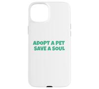Adoptez Un Animal de Compagnie, Sauvez Une âme Coque pour iPhone 15 Plus