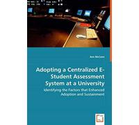 Adopting A Centralized E-Student Assessment System At A University: Identifying The Factors That Enhanced Adoption And Sustainment