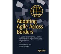 Adopting Agile Across Borders by Glaudia CalifanoDavid Spinks Glaudia Califano David Spinks (Auteur)