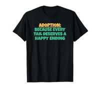 Adoption : Cause Chaque Queue déserve Une Fin Heureuse T-Shirt