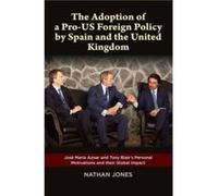 Adoption of a ProUS Foreign Policy by Spain and the United Kingdom by Jones & Nathan & PhD Nathan Jones, (Auteur)