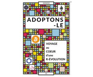 ADOPTONS-LE : Voyage au cœur d'une révolution: Comprendre le Bitcoin, la blockchain et les crypto-actifs simplement - un guide clair pour s’initier au Web3