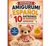 Adorable Amigurumi Español: 10 Patrones De Ganchillo Exquisitamente Adorables Para Amantes De Las Muñecas