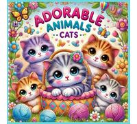ADORABLE ANIMALS - CATS: The Ultimate Coloring Book for Kids Ages 4-8 | Fun, Relaxing, and Cute Kitten Designs for Hours of Creativity: Perfect Gift ... for Birthdays, Holidays, and Screen-Free Fun