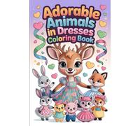Adorable Animals in Dresses Coloring Book: Creative Fun with Animals Wearing Dresses | Dress-Up Animals That Will Make You Smile