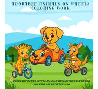 Adorable Animals on Wheels Coloring Book: Pages with cute little Animals ryding tricycle or car for kids Age between 3-10