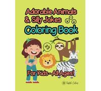 Adorable Animals & Silly Jokes Coloring Book: Coloring Book for Kids of All Ages