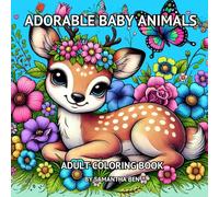 Adorable Baby Animals: Coloring Book for Adults and Teens Featuring Super Cute Baby Animals to Brighten Up Your Day, Great for Relaxation and Creativity