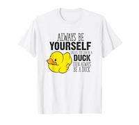Adorable canard « Always Be Yourself Unless You Can Be A Duck » T-Shirt