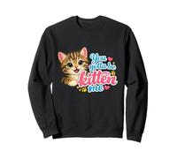 Adorable Chat You Gotta Be Kitten Me Sweatshirt