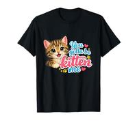 Adorable Chat You Gotta Be Kitten Me T-Shirt
