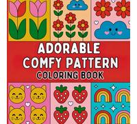 Adorable Comfy Pattern Coloring Book: A comforting book for coloring with freedom and joy. Sweet and gentle patterns that invite relaxation for adults ... of calm, self-care, and creative meditation