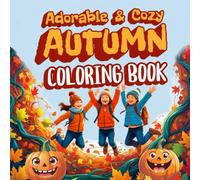 Adorable & Cozy Autumn Coloring Book: Easy and Simple Fall Time Fun Scenes For Relaxation Harvest Autumn season Theme For Kids and Teens