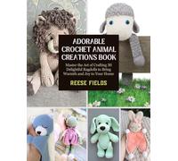 Adorable Crochet Animal Creations Book: Master the Art of Crafting 30 Delightful Ragdolls to Bring Warmth and Joy to Your Home
