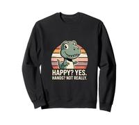 Adorable Dinosaure T Rex Happy Yes Hands Not Really Humour Sweatshirt