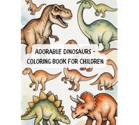 Adorable Dinosaurs - Coloring Book for Children: Ages 3-10 , 68 illustrations with thick lines