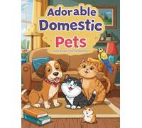 Adorable Domestic Pets: Home Animal Coloring Adventure: Dive into a world of lovable cats, playful dogs, chirpy birds, and more! Perfect for kids to color and explore the joy of pet ownership.