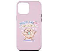 Adorable Donut Worry Be Happy, Mignon Muffin Kawai, Jeu de Mots Amusant Coque pour iPhone 12 Pro Max