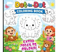 Adorable Dot to Dot Coloring Book for Kids Ages 3-6 - Easy, Fun & Educational!: With extra pages to color!