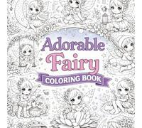 Adorable Fairy Coloring Book for Kids & Adults Cute Chibi Fairies in Magical Gardens, Moonlit Nights & Enchanted Forests: 26 Whimsical Fantasy Coloring Pages for Relaxation, Creativity & Stress Relief