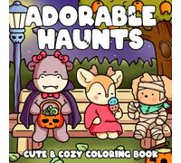 Adorable Haunts Coloring Book: Cute Spooky Coloring Pages featuring Ghostly Friends, Cozy Halloween Vibes, and Whimsical Fun for All Ages Stress Relief
