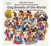 Adorable Haven Dog Breeds of the World Volume 02, Series 03: QR-Enhanced Stress Relief Coloring Book - A Stunning Collection of Canine Beauty for Kids and Adults