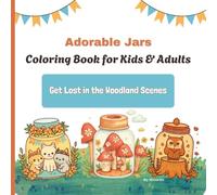 Adorable Jars - Coloring Book for Kids & Adults: Adorable Forest Friends, Cute Fantasy Art, and Relaxing Coloring Pages for Kids, Teens & Adults