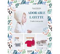 Adorable layette: 32 modèles à tricoter pour bébé