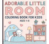 Adorable Little Room Coloring Book for Kids Ages 4-8: Easy and Fun Cozy Bedroom, Playroom, and Living Room Scenes