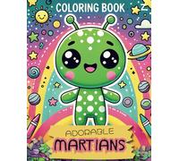 Adorable Martians Coloring Book: An out-of-this-world coloring adventure