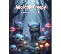 Adorable Monster Coloring Book: 50 Hauntingly Cute and Spooky Creatures to Color - Perfect for Who Love All Things Dark, Weird, and Whimsical
