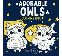 Adorable Owls Coloring Book - For Kids Fun and Cute Owl-Themed Coloring Pages to Boost Creativity and Imagination: 30 Fun Coloring Pages + Bonus ... Preschool & Kindergarten | Great Gift Idea!