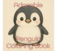 Adorable Penguin Coloring Book: 30 one sided cute penguin illustrations, 8.5 x 8.5 size, Designed for Ages 4+, great gift for any animal lover