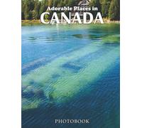 Adorable Places In Canada Photobook: Collection Of 40 Pictures Of Adorable Places In Canada For Relaxation