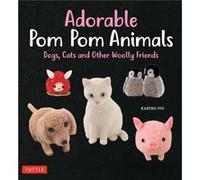 Adorable Pom Pom Animals: Dogs, Cats and Other Woolly Friends