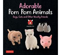 Adorable Pom Pom Animals: Dogs, Cats and Other Woolly Friends