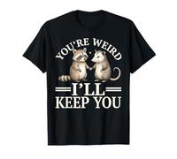 Adorable Possum de Raton Laveur You're Weird I'll Keep You T-Shirt