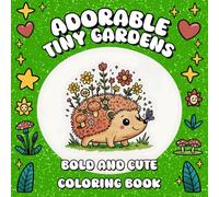 Adorable Tiny Gardens: Bold and Cute Coloring Book, Nice and Relaxing Aesthetic Coloring Pages for Teens, Women & Kids - Perfect for Alcohol Markers