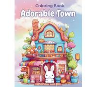 Adorable Town Coloring Book: A charming town with super cute animals Themed Designs For Relaxing Activities, Funny And Easy Colored Papers For Kids Adults Colorists