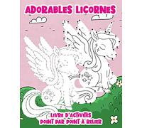 Adorables Licornes : livre d’activités point par point à relier: 60 images de licornes en points à relier pour enfants: des nombres et des pointillés ... à compter en s’amusant et en coloriant