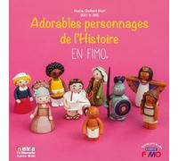 Marie Guibert-Matt – Adorables personnages de l'Histoire en FIMO