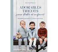 Adorables tricots pour bébé et enfant: 16 modèles pour toutes les saisons, de 0 à 6 ans