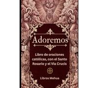 Adoremos: Libro de oraciones católicas, con el Santo Rosario y el Via Crucis
