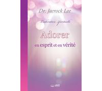 Adorer En Esprit Et En Vérité(French Edition)