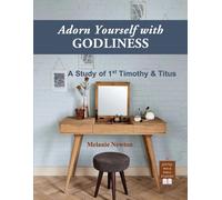 Adorn Yourself With Godliness: A Study Of 1st Timothy & Titus