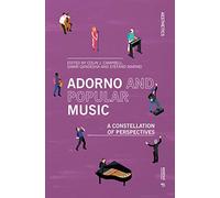 Adorno and Popular Music: A Constellation of Perspectives