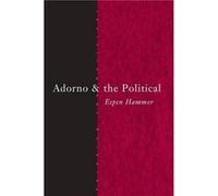 Adorno and the Political by Espen Hammer Hammer, Espen (Auteur)